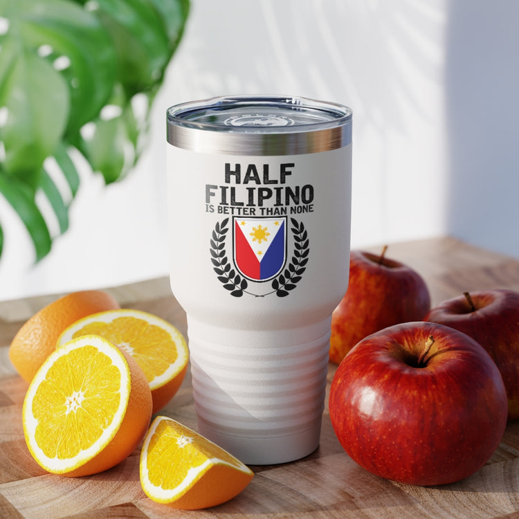 30oz Tumbler Stainless Steel Colors Novelty Half Filipino Is Betters Than None Pinoy Pride Lover Hilarious