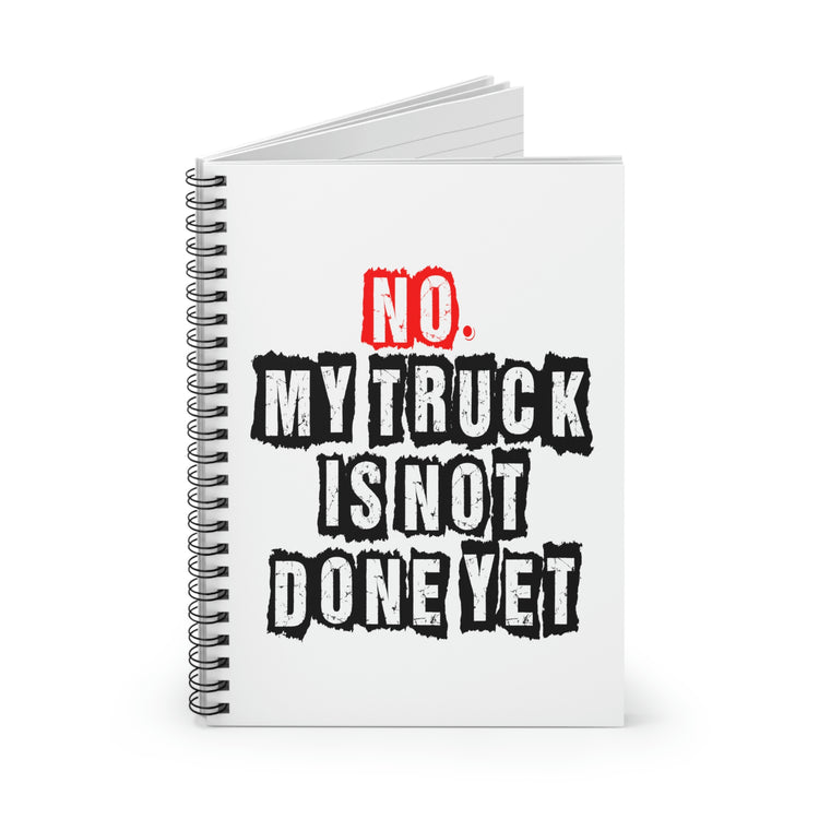 Spiral Notebook Hilarious Saying My Truck Isn't Done Yet Sarcastic Husband Dad Father Sarcasm Sarcastic