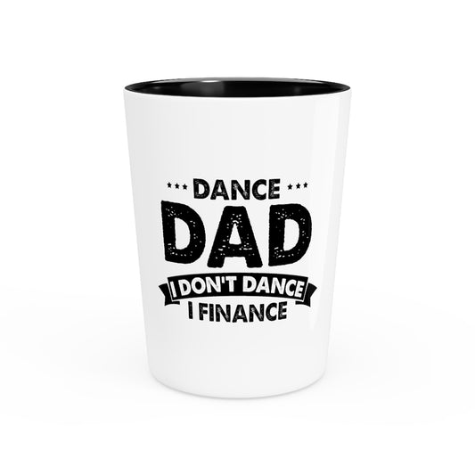 Shot Glass Party Ceramic Tequila  Humorous Dance Dad I Don't Dance I Finance Party Daddy Novelty Family Day Husband Papa Humor Grandpa Men