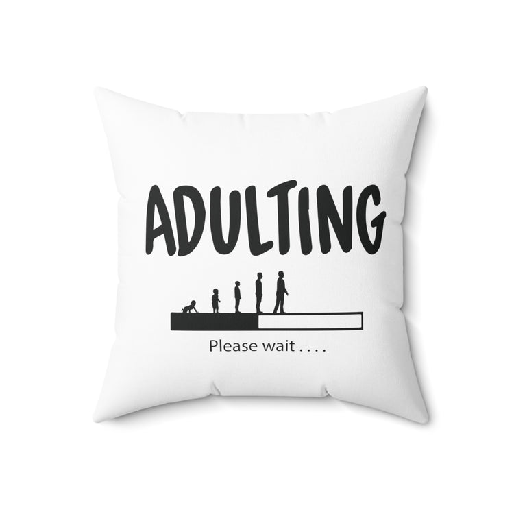 Humorous Adulting Loading Please Wait Spun Polyester Square Pillow