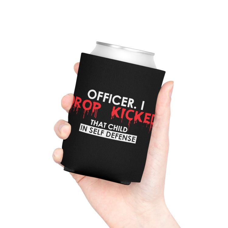 Beer Can Cooler Sleeve Funny Officer Kicked That Child Sarcastic Annoyed Sayings Hilarious Irritated