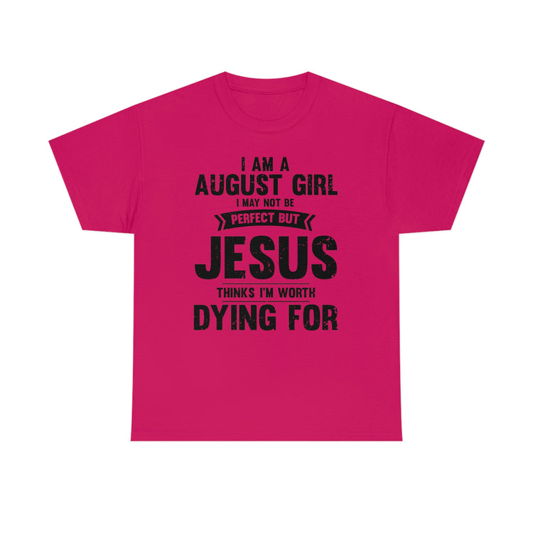 Humorous Imperfect August Girl But He Thinks She's Valuable Novelty Christians Woman Girl Religious Believer  Unisex Heavy Cotton Tee