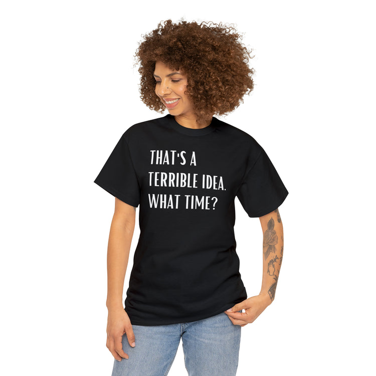 Shirt Funny Those Are Terrible Ideas Party Unique Pun Hilarious Interactive Socializing T-Shirts Unisex Heavy Cotton Tee