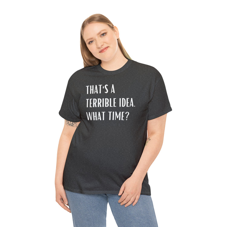 Shirt Funny Those Are Terrible Ideas Party Unique Pun Hilarious Interactive Socializing T-Shirts Unisex Heavy Cotton Tee