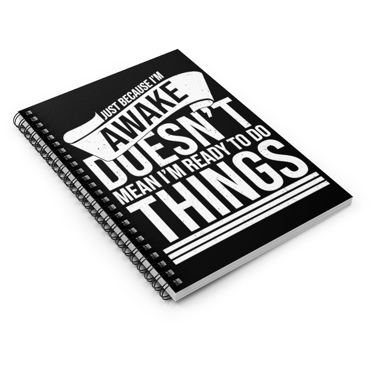 Spiral Notebook    Novelty Just Because I'm Awake Sarcastic Mockeries Sayings Humorous Sarcasm Introverts Sayings Sarcastic Quote