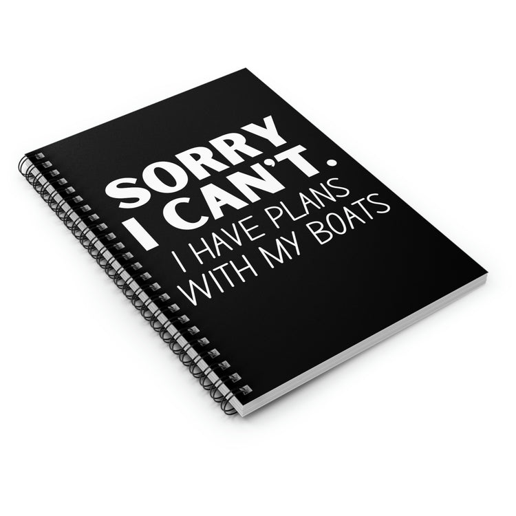 Spiral Notebook Hilarious Sorry I Have Plans With My Boat Women Men Humorous Husband Mom Father Sarcasm Fishing