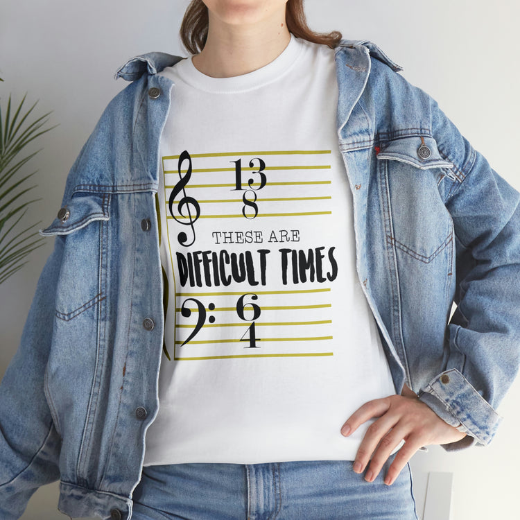 Shirt FunnyThese Are The Difficult Times Musician Pop Music Sarcastic Cool Statement  T-Shirt Unisex Heavy Cotton Tee