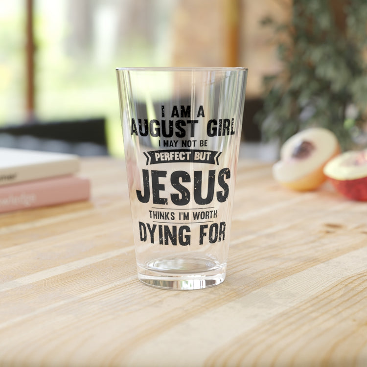 Beer Glass Pint 16oz  Humorous Imperfect August Girl But He Thinks She's Valuable Novelty Christians