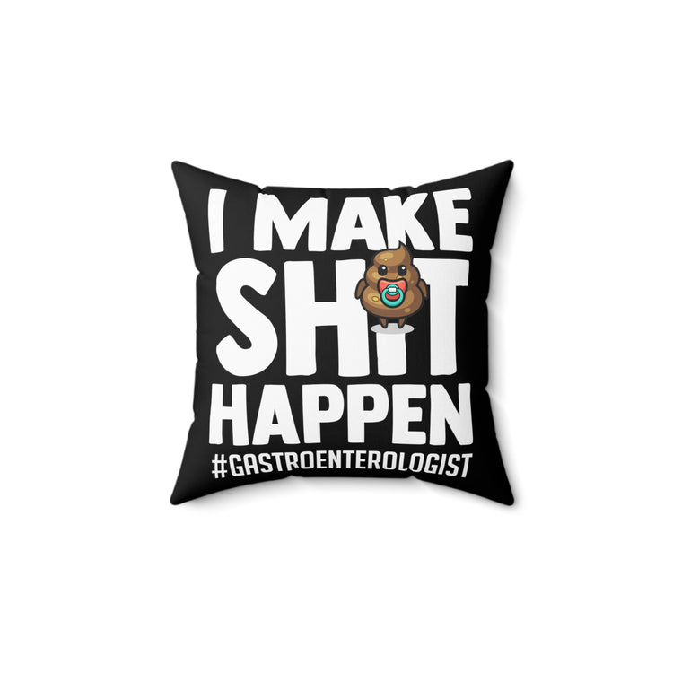 Novelty Make Shit Happen Gastroenterologist Gastroenterology Humorous Digestive System Medical Expert Doctor Spun Polyester Square Pillow