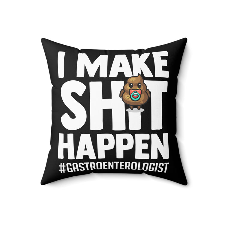 Novelty Make Shit Happen Gastroenterologist Gastroenterology Humorous Digestive System Medical Expert Doctor Spun Polyester Square Pillow