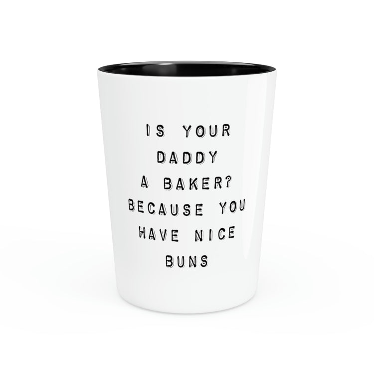 Shot Glass Party Ceramic Tequila Funny Sarcastic Saying Is your Dad A Baker Pun Gags Humorous Novelty Wife Sarcastic