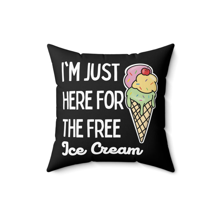 Funny Saying I'm Just Here For The Free Ice Cream Gag Pun Novelty Women Men Sayings Instrovert Sassy Sarcasm Pun  Spun Polyester Square Pillow