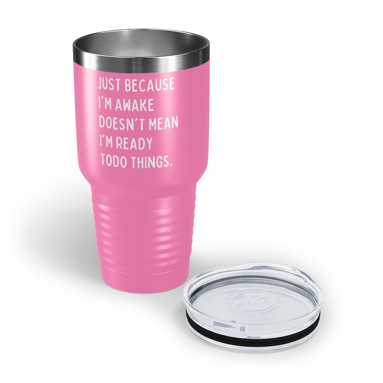 30oz Tumbler Stainless Steel Colors Hilarious Just Cause I'm Waked Introverted Statements Pun Funny Tiredly Awoken