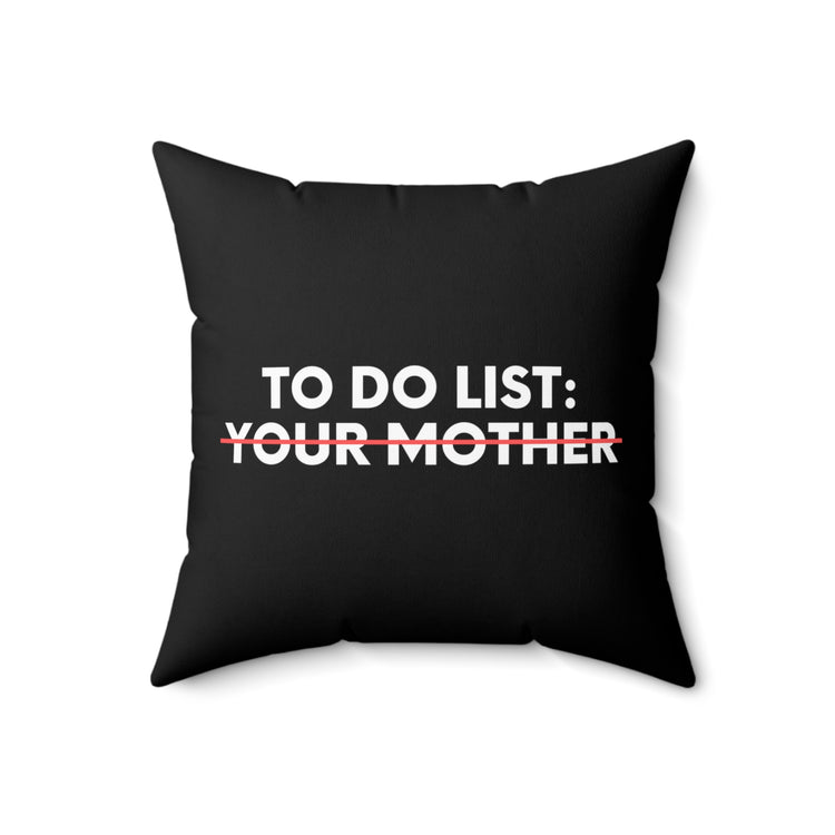 Funny To Do List Your Mother Sarcasm Sarcastic Saying Women Funny To Do List Your Mother Sarcasm Sarcastic Saying Women    Spun Polyester Square Pillow