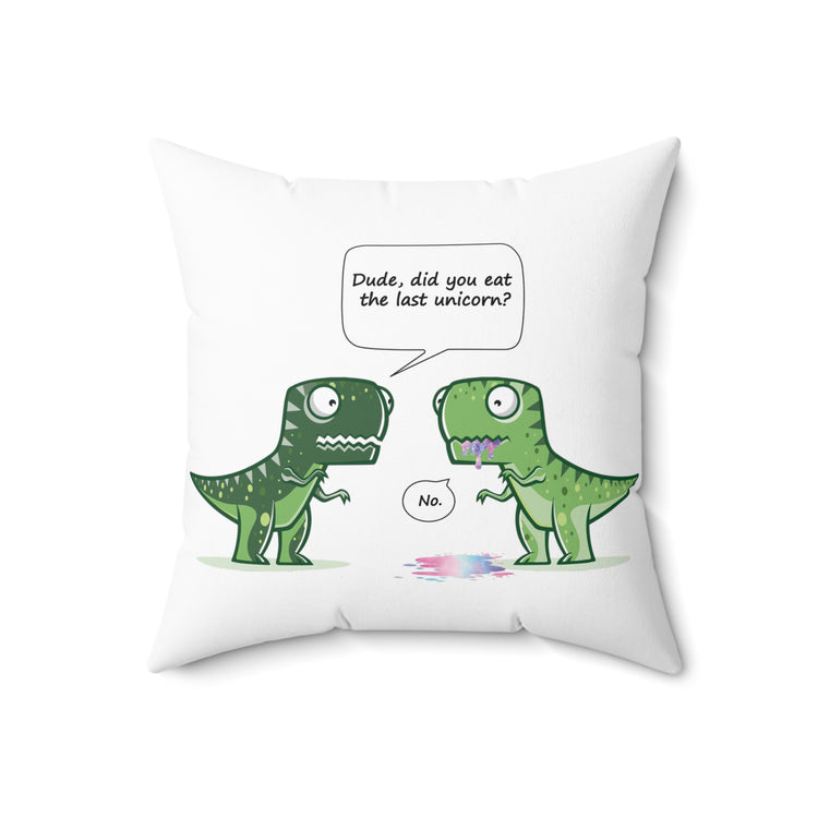 Cool Dude, Did You Eat The Last Unicorn? No! Spun Polyester Square Pillow