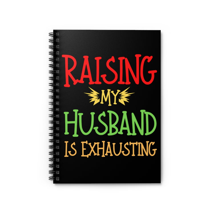 Spiral Notebook  Funny Raising Husband Wives Married Sarcastic Sayings Women Hilarious Spouses Conflicts Sarcasm Saying Pun