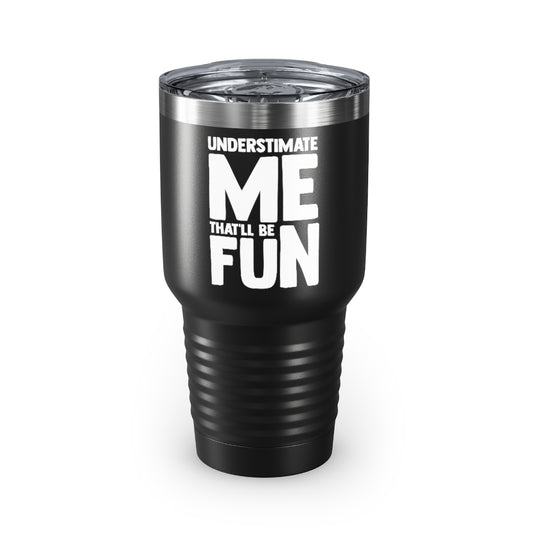 30oz Tumbler Stainless Steel Colors Hilarious Underestimate Forthright Underrate Miscalculate Novelty Mocking