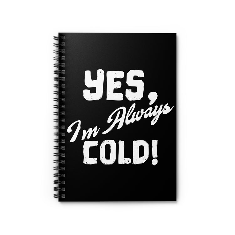 Humorous I'm Always Cold Shivery Introvert Hilarious Chilly Loners Sayings Men Women T Shirt Spiral Notebook - Ruled Line