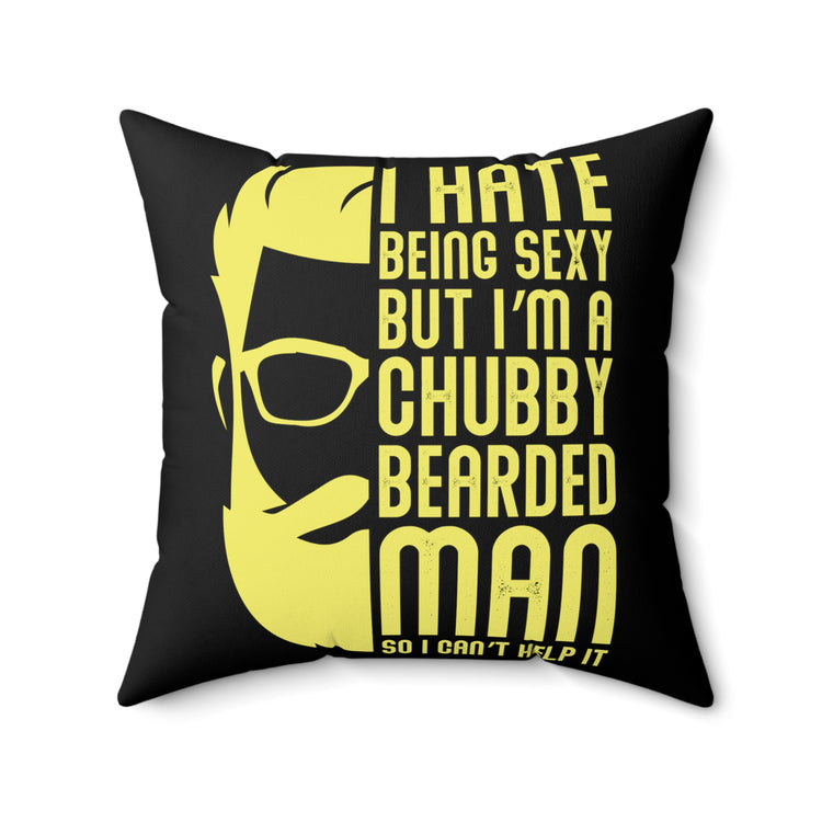 Novelty Hate Sexy But I'm A Thick Bearded Man Cute Can't Help It Dieting Weighty Men Women T Shirt Spun Polyester Square Pillow