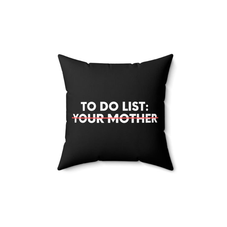 Funny To Do List Your Mother Sarcasm Sarcastic Saying Women Funny To Do List Your Mother Sarcasm Sarcastic Saying Women    Spun Polyester Square Pillow