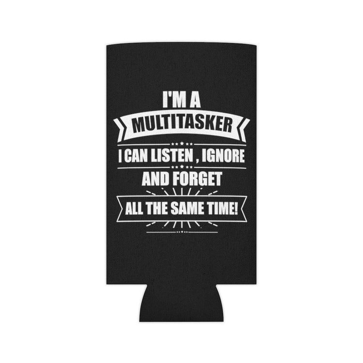 Beer Can Cooler Sleeve Hilarious I'm A Multitasker Can Ignore And Forget Brassy Novelty Sarcastic Sarcasm Sayings Words Enthusiast