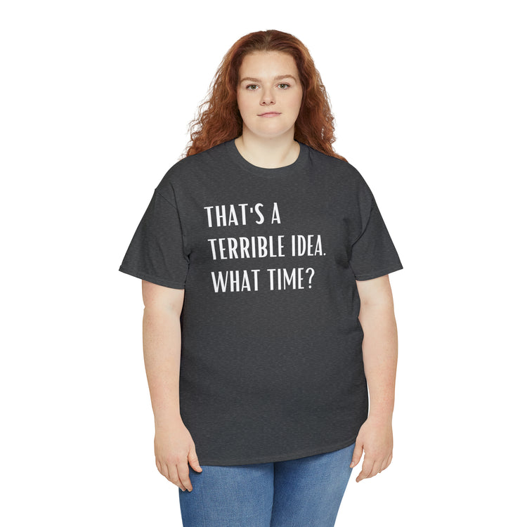 Shirt Funny Those Are Terrible Ideas Party Unique Pun Hilarious Interactive Socializing T-Shirts Unisex Heavy Cotton Tee