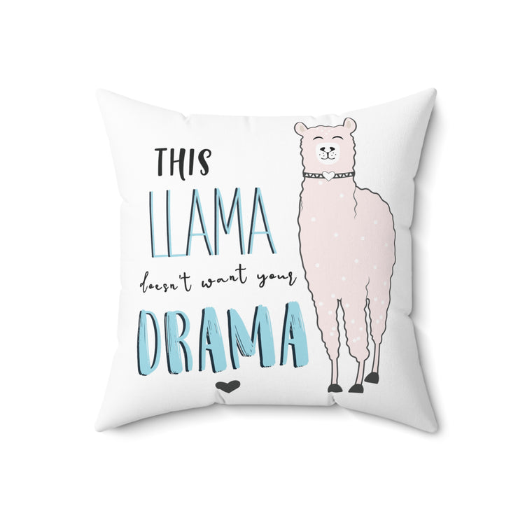 This Llama doesn't want your drama Spun Polyester Square Pillow