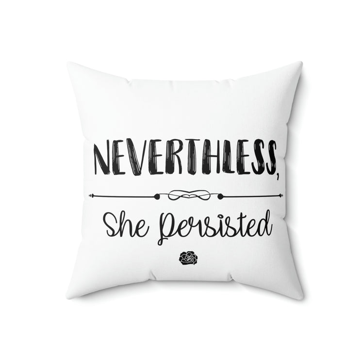 Nevertheless She Persisted Spun Polyester Square Pillow