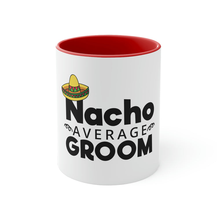 11oz Accent Coffee Mug Colors Humorous Groom Nachos Weddings Bachelors Mexico We  Mexican Sayings Bridaldding