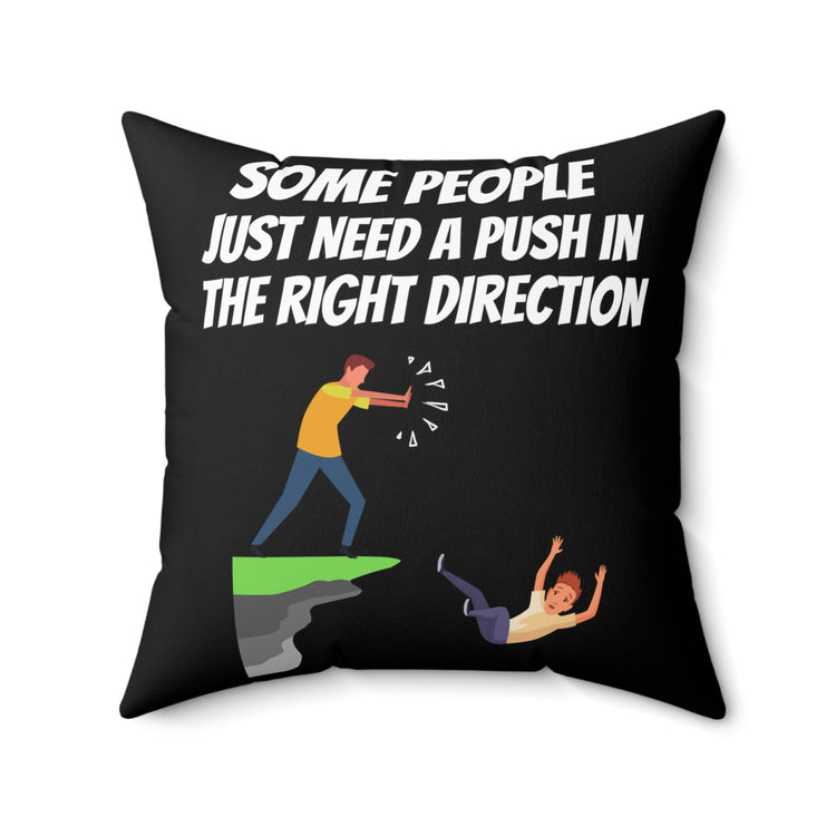 Funny Saying Some People Just Need A Push Sarcastic Gag Novelty Women Men Sayings Instrovert Sassy Sarcasm Pun Spun Polyester Square Pillow