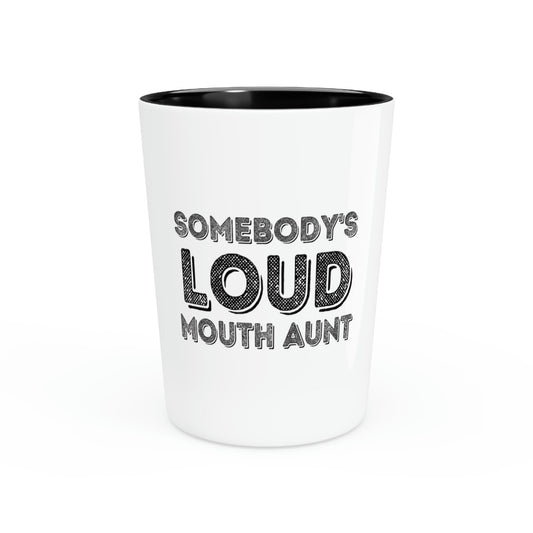 Shot Glass Party Ceramic Tequila Funny Saying Somebody's Loudmouth Aunt Pun Gag Auntie Women Men Sayings Instrovert