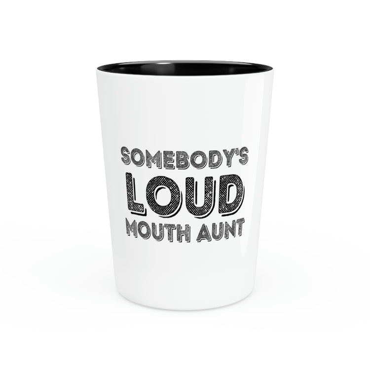 Shot Glass Party Ceramic Tequila Funny Saying Somebody's Loudmouth Aunt Pun Gag Auntie Women Men Sayings Instrovert