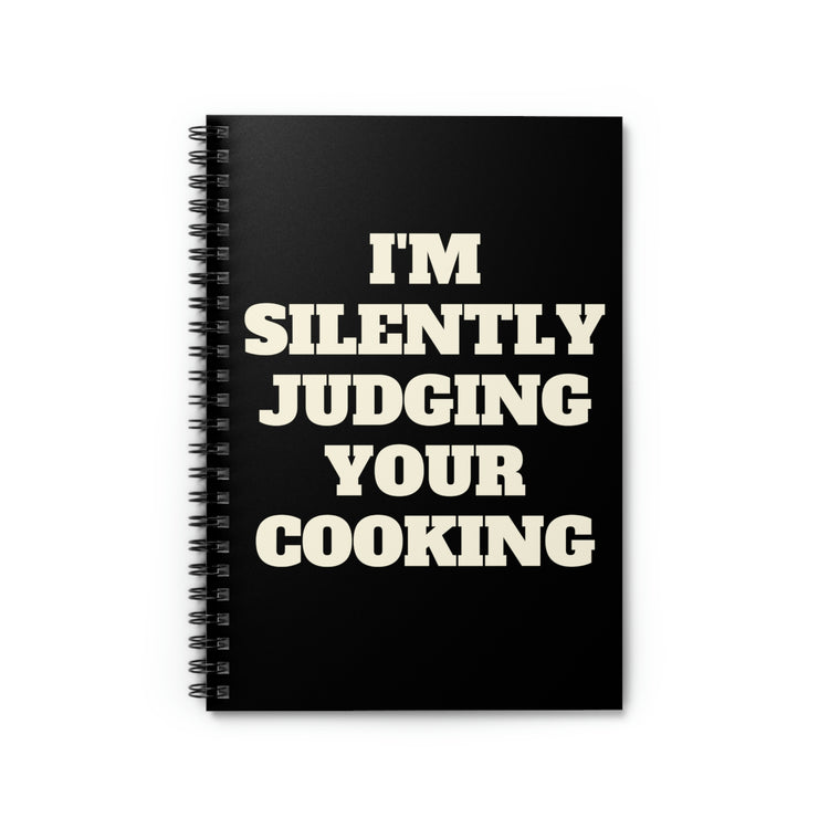 Spiral Notebook Funny Saying I'm Silently Judging Your Cooking Women Men Hilarious Chef Cook Husband Sarcasm