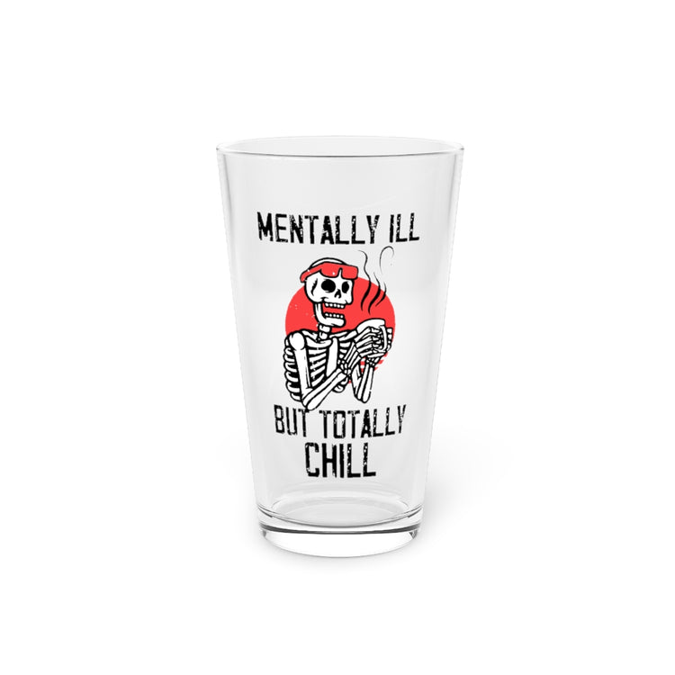 Beer Glass Pint 16oz Hilarious Mentally Ill But Totally Chilly Coffee Enthusiast Humorous All