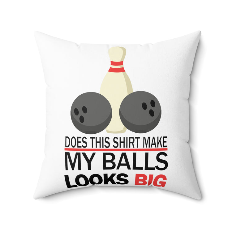 Does This Shirt Make my balls look Big, Bowling Spun Polyester Square Pillow