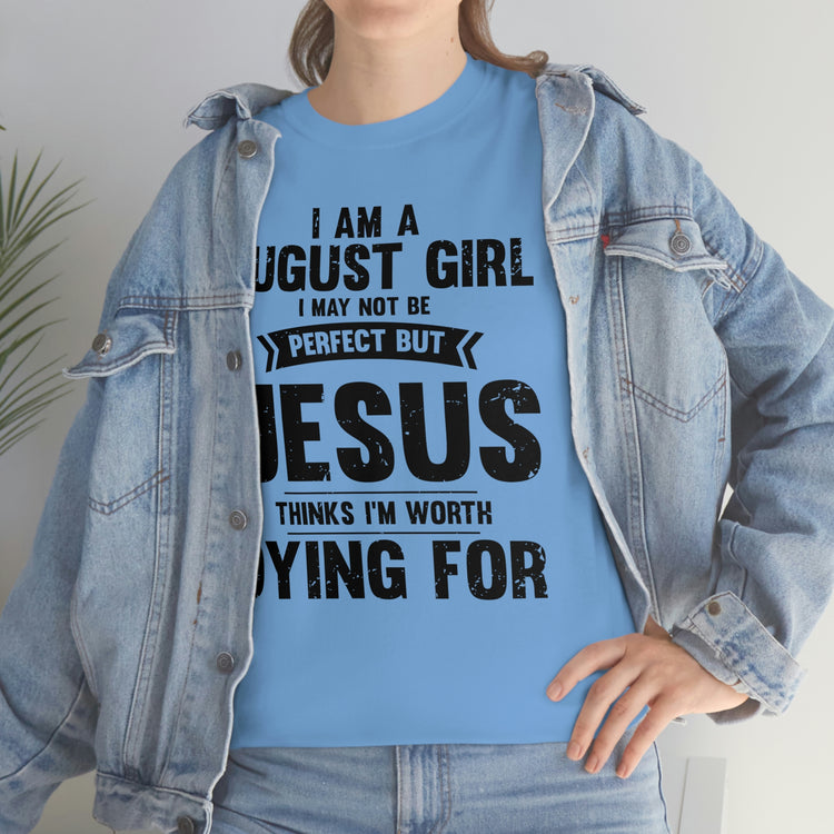 Humorous Imperfect August Girl But He Thinks She's Valuable Novelty Christians Woman Girl Religious Believer  Unisex Heavy Cotton Tee