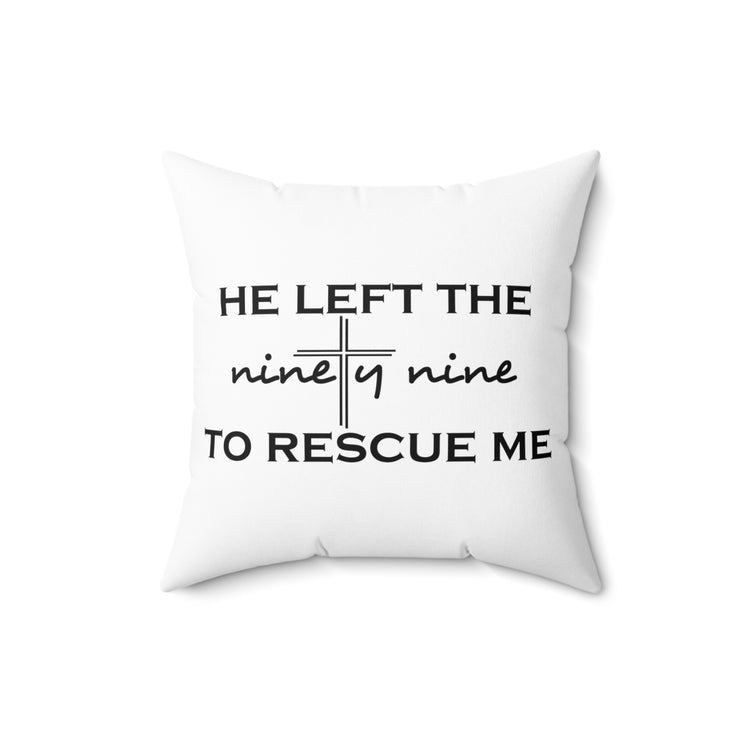 He Left The Ninety Nine To Rescue Me Jesus Spun Polyester Square Pillow