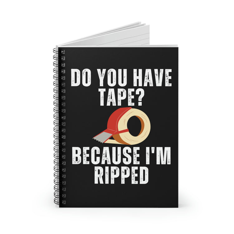 Spiral Notebook Funny Sayings Have Tape Because I'm Ripped Workout Men Women Humorous Workout Husband Mom Father