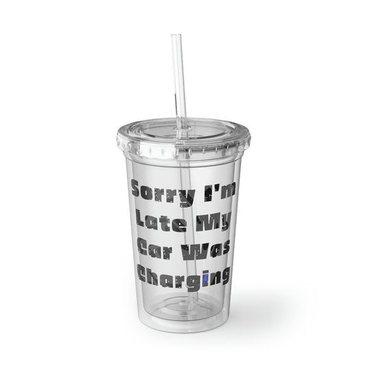16oz Plastic Cup Funny Sayings Sorry I'm Late My Car Was Charging Sarcasm Sassy Novelty Women Men Sayings Husband