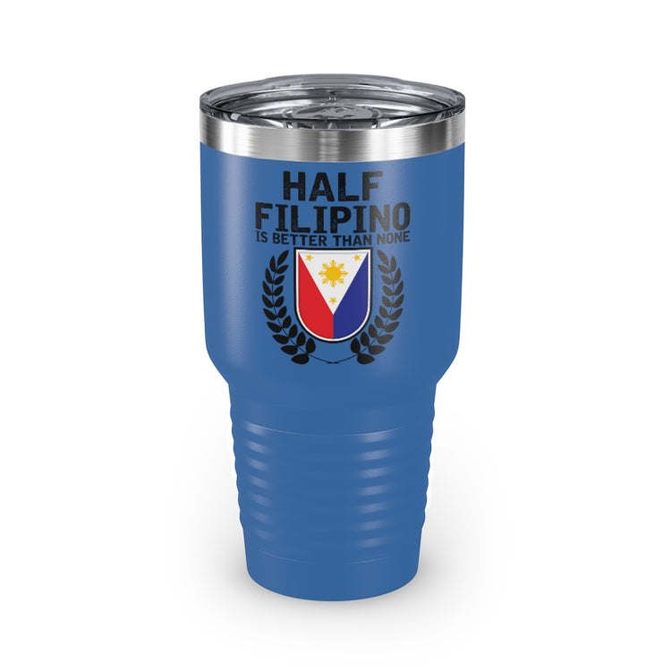 30oz Tumbler Stainless Steel Colors Novelty Half Filipino Is Betters Than None Pinoy Pride Lover Hilarious