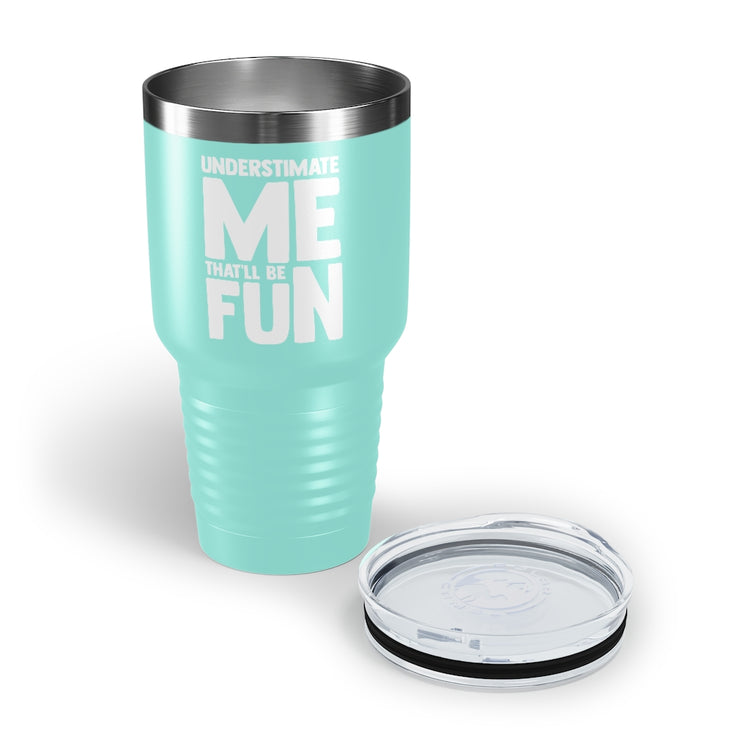 30oz Tumbler Stainless Steel Colors Hilarious Underestimate Forthright Underrate Miscalculate Novelty Mocking