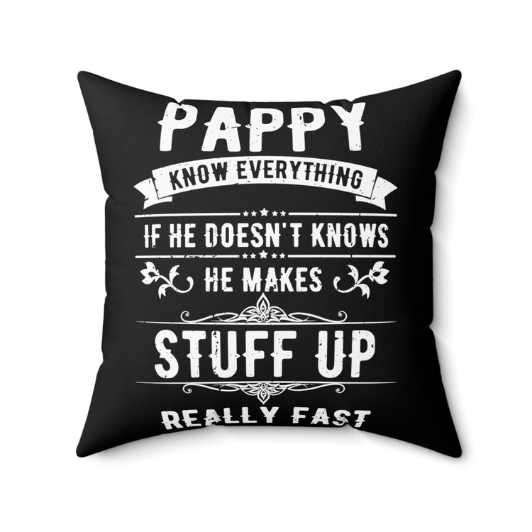 Hilarious Pappy Knows Everything Dad Comical Sayings Lover Humorous Fatherhood Recognizing Appreciation Lover Spun Polyester Square Pillow