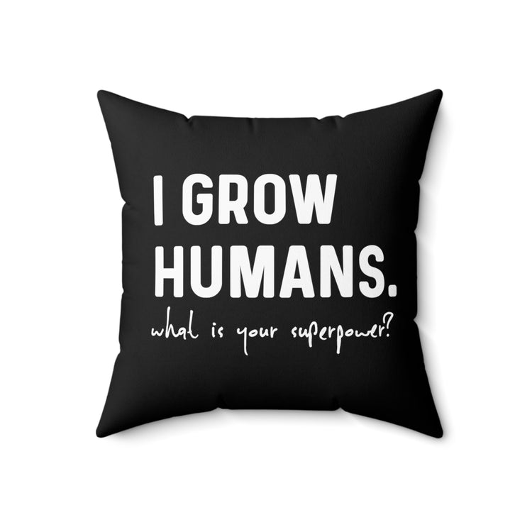 I Grow Humans What Is Your Superpower? Future Mom Spun Polyester Square Pillow