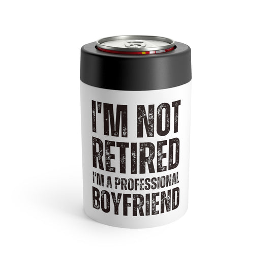 Funny Saying I'm Not Retired I'm Professional Boyfriend Sassy  Novelty Women Men Sayings Husband Mom Father Wife  Can Holder