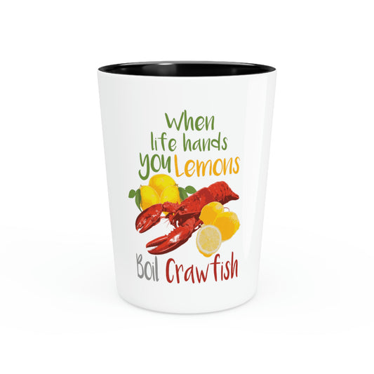 Shot Glass Party Ceramic Tequila When Life Hands You Lemons Boil Crawfish Lemon Foodie Gift Chef Funny