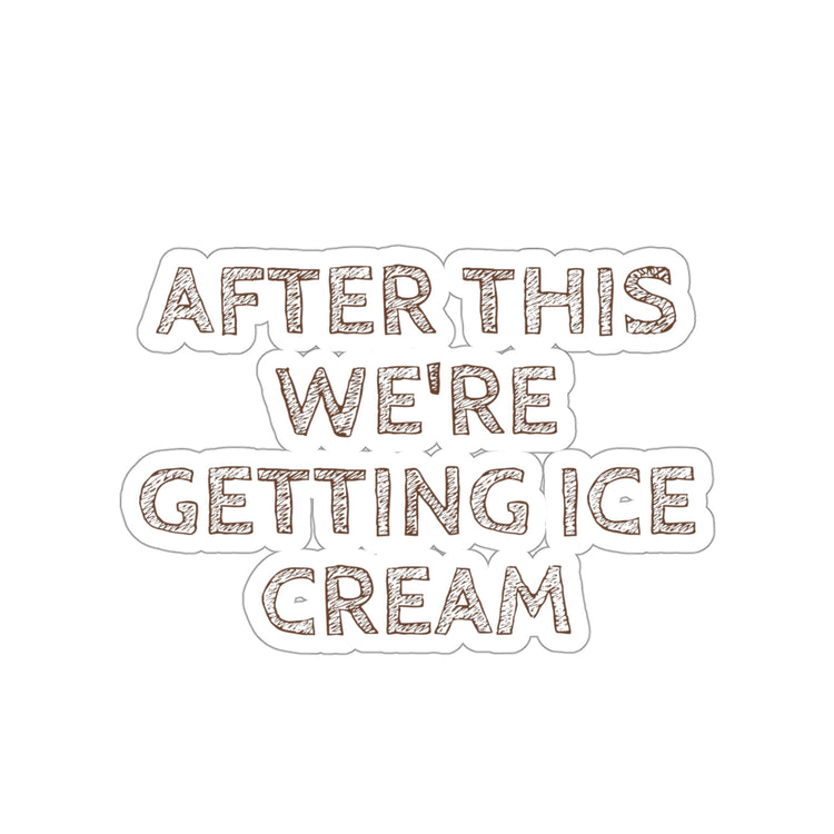 Sticker Decal Funny Sayings After Fitness We're Getting Ice Cream Women Men Humorous  Mom Father Sarcasm