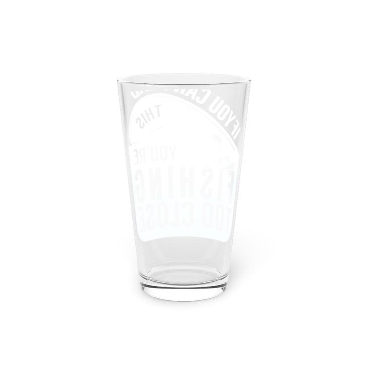 Beer Glass Pint 16oz  Funny Retro If You Can Read This You're Fishing Too Close Men Women Shirt