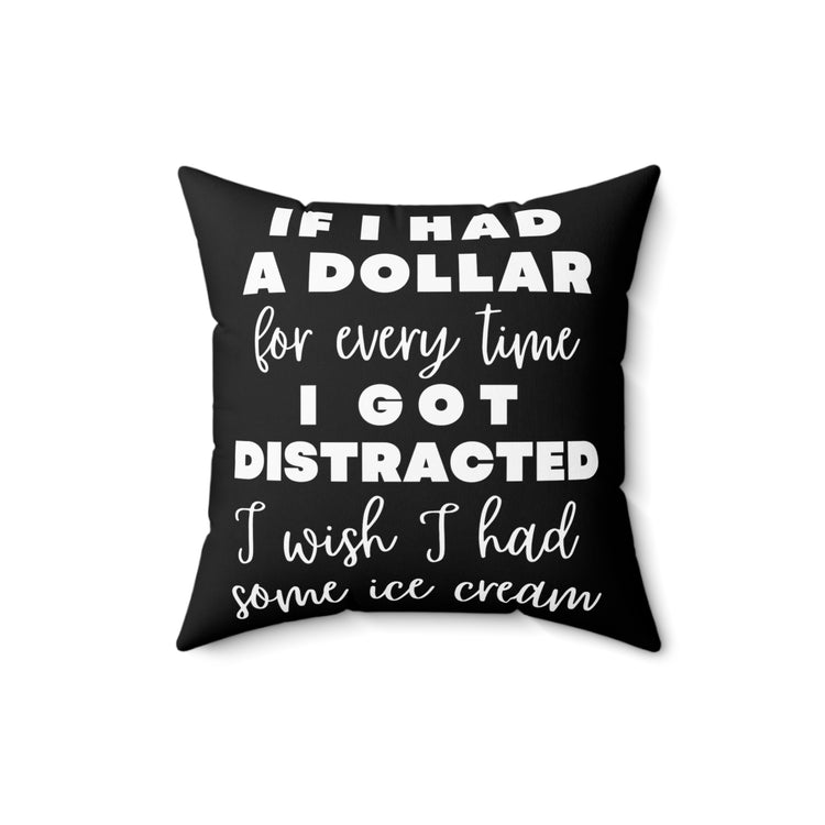 Funny Saying If I Had A Dollar For Everytime Icecream Gag Novelty Women Men Sayings Instrovert Sassy Sarcasm Pun  Spun Polyester Square Pillow