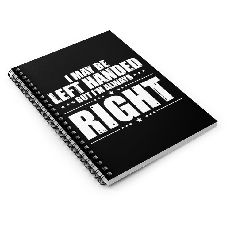 Spiral Notebook Novelty Left Handed But I'm Right Sarcasm Derision Sayings Hilarious Irony Sarcastic Sardonic Southpaw Humorous