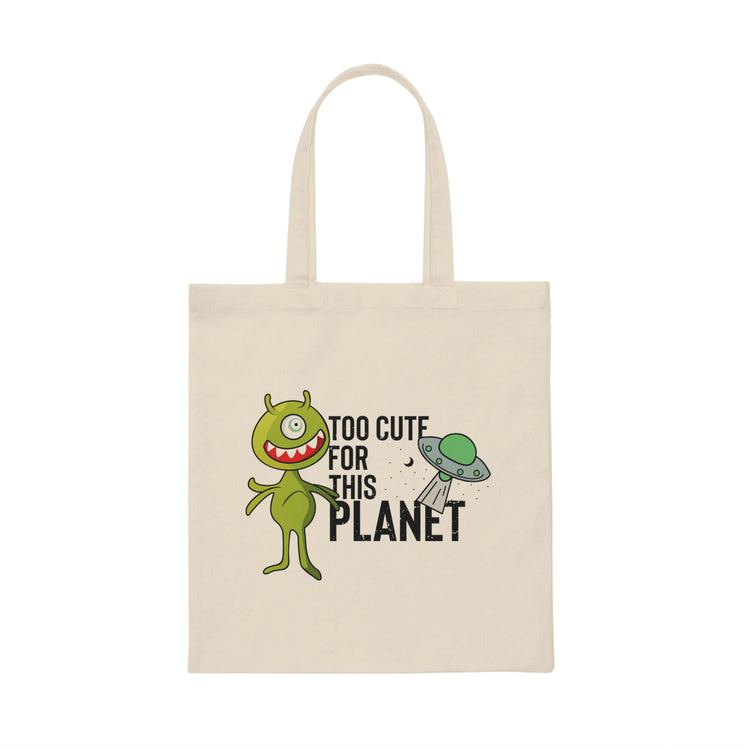 Novelty Too Cute For This Planets Extraterrestrial Aliens Hilarious Extrinsic Martian Extraneous Creatures Canvas Tote Bag